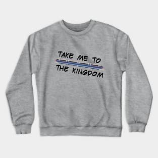 Take Me To The Kingdom Crewneck Sweatshirt